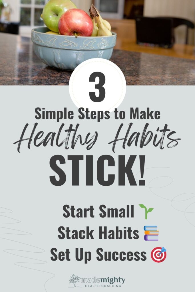 3 Simple Steps to Make Healthy Habits Stick! Start Small. Stack Habits. Set Up Success. MadeMighty Wellness Coaching